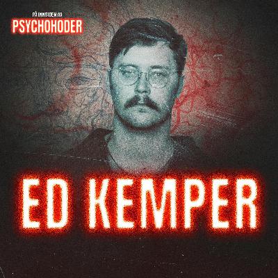 Ed Kemper - drøyt to meter høy, nekrofil og potensielt kannibal