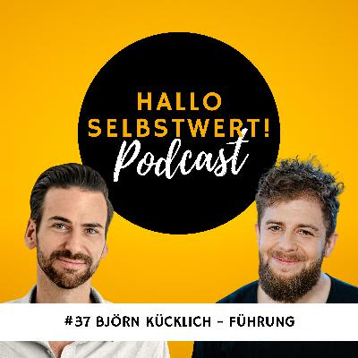 #37 Björn Kücklich | Selbstwert und Führung