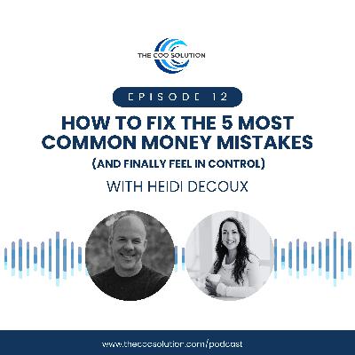 How to Fix the 5 Most Common Money Mistakes (and Finally Feel in Control), with Heidi Decoux