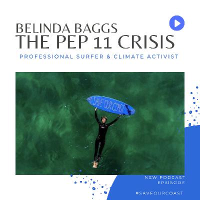 The PEP 11 crisis - Belinda Baggs professional surfer and climate activist discusses this environmental issue