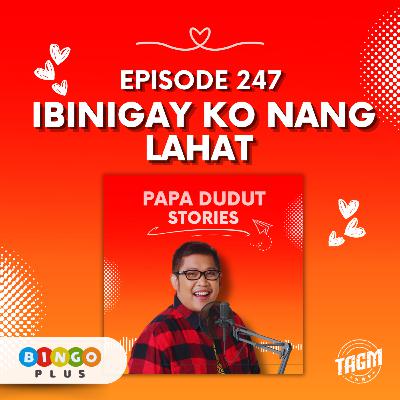 PAPA DUDUT STORIES / IBINIGAY KO NG LAHAT | Episode 247