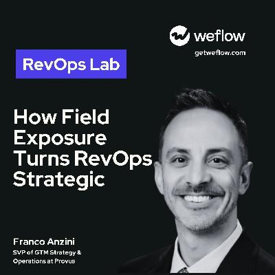 #112 How Field Exposure Turns RevOps Strategic – with Franco Anzini, SVP of GTM Strategy & Operations at Provus