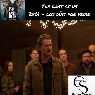 The Last Of Us - 2x01- Los dias por venir