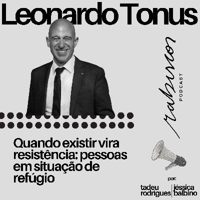 Quando existir vira resistência: pessoas em situação de refúgio - com Leonardo Tonus Quando existir vira resistência: pessoas em situação de refúgio - com Leonardo Tonus