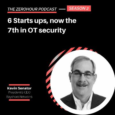 Kevin Senator - 6 start ups done, now the 7th in OT Security Kevin Senator - 6 start ups done, now the 7th in OT Security
