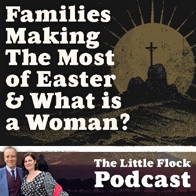26. How Can Families Make The Most of Easter? What Is A Woman? 26. How Can Families Make The Most of Easter? What Is A Woman?