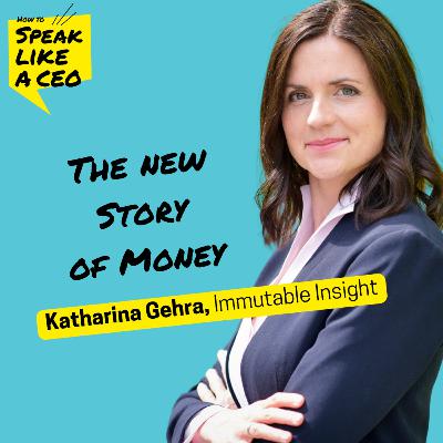 153: The new story of money. Katharina Gehra, Immutable Insight