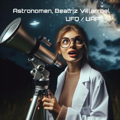 UFOs / UAPs finns? Min gäst: Astronomen Beatriz Villarroel UFOs / UAPs finns? Min gäst: Astronomen Beatriz Villarroel