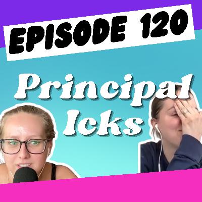 Episode 120: Principal Icks
