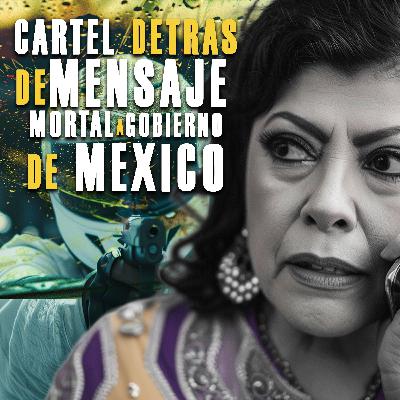Cártel detrás de mensaje mortal a Gobierno de México
