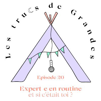 E20 - Expert.e en routine : et si c'était toi ?