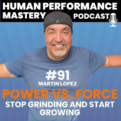 #91 - Power vs. Force: Stop Grinding and Start Growing #91 - Power vs. Force: Stop Grinding and Start Growing