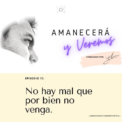 No hay mal que por bien no venga (parte II)