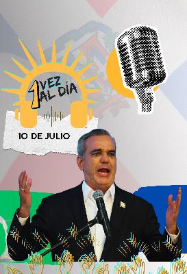 Jueves 10 de julio: Abinader envía mensaje a sus ministros