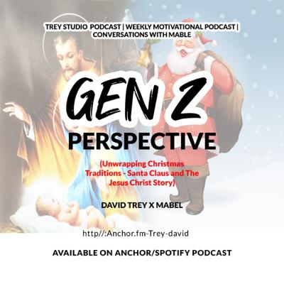 The Gen Z Perspective, unwrapping Christmas Traditions, The Santa Claus and Jesus Christ Story