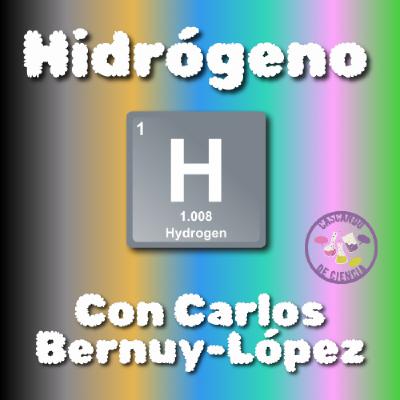 17. Hidrógeno. Con Carlos Bernuy-López