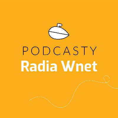 Krzysztof Skowroński o nowych podcastach Radia Wnet - Zapraszamy!
