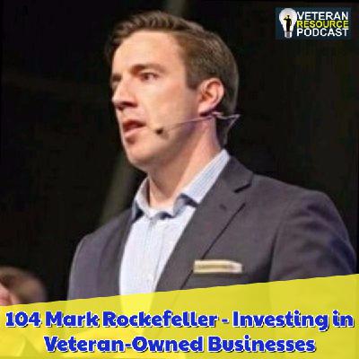 104 Mark Rockefeller - Investing in Veteran-Owned Businesses