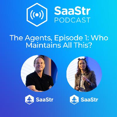 SaaStr 850: The Agents, Episode 1: Who Maintains All This?