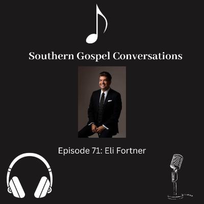 Southern Gospel Conversations Podcast: Season 8, Episode 1: Eli Fortner