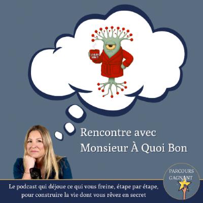 Rencontre avec Monsieur À quoi Bon