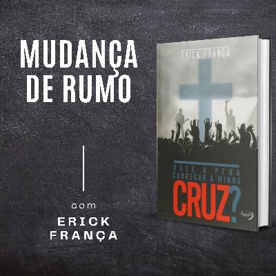 #03 - Mudança de Rumo | Vale a Pena Carregar a Minha Cruz?