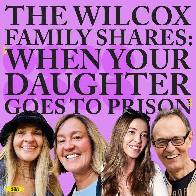 The Wilcox Family Shares: When your Daughter Goes to Prison