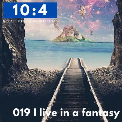 019 I live in a fantasy 019 I live in a fantasy