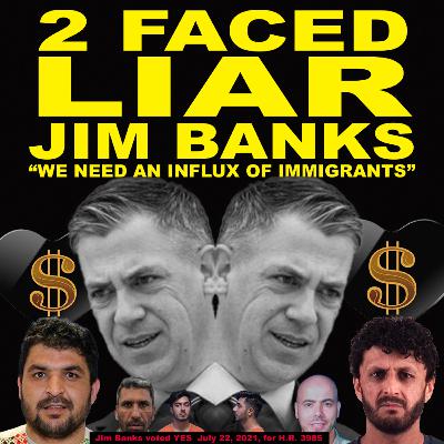 2 Faced LIAR Jim Banks - "We Need an INFLUX of Immigrants"