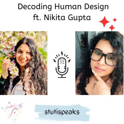 Decoding your Human Design - ft. Nikita Gupta Decoding your Human Design - ft. Nikita Gupta