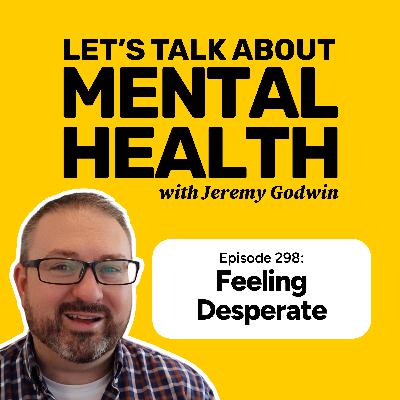 Feeling desperate? Your next move matters (Episode 298)