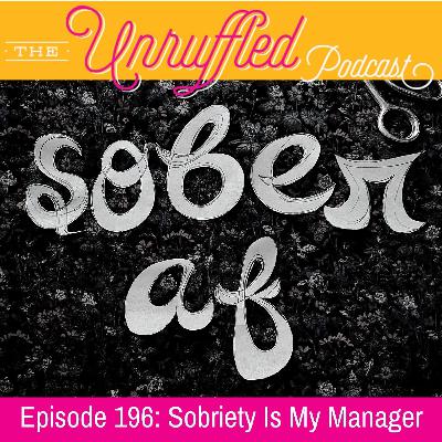 Episode 196 - Sobriety Is My Manager Episode 196 - Sobriety Is My Manager