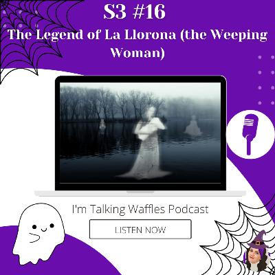 The Legend of La Llorona (the Weeping Woman)
