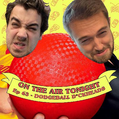 Ep 63 - Dodgeball D*ckheads Ep 63 - Dodgeball D*ckheads