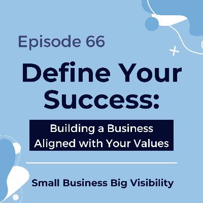 66: Define Your Success: Building a Business Aligned with Your Values