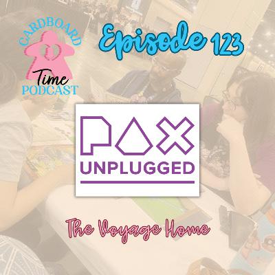 Cardboard Time Episode 123 - PAX Unplugged 2025: The Journey Home