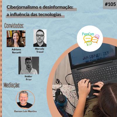 PapoCom #105 - Ciberjornalismo e desinformação: a influência das tecnologias (SBPJor em Redes)