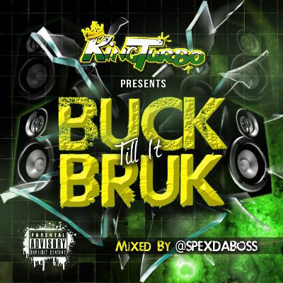 #BUCKTILLITBRUK LATEST MIX CD BY KING TURBO
