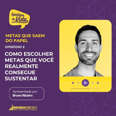 Metas que Saem do Papel - EPISÓDIO 2 — Como escolher metas que você realmente consegue sustentar