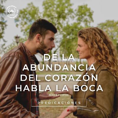 De la abundancia del corazón habla la boca | IBC "Sublime Gracia"