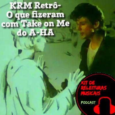 KRM Retrô - O que fizeram com Take on Me do A-HA.