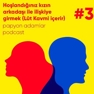 Hoşlandığınız kızın arkadaşı ile ilişkiye girmek (Lût Kavmi içerir)