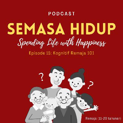 Eps. 15 : Kognitif Remaja 101 Eps. 15 : Kognitif Remaja 101