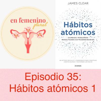 Episodio 35 Hábitos atómicos parte 1.
