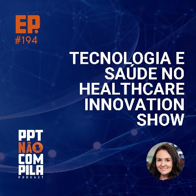 Tecnologia e Saúde no Healthcare Innovation Show