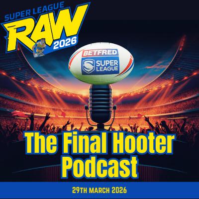 The Final Hooter Podcast | KR Cook, Giants Shock & Leigh Leave It Late | Betfred Super League Round 6 Review