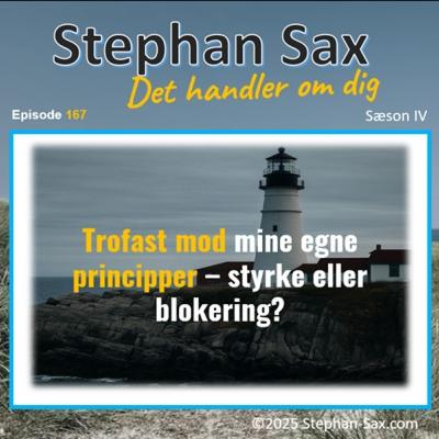 #167 Trofast mod mine egne principper – styrke eller blokering? #167 Trofast mod mine egne principper – styrke eller blokering?