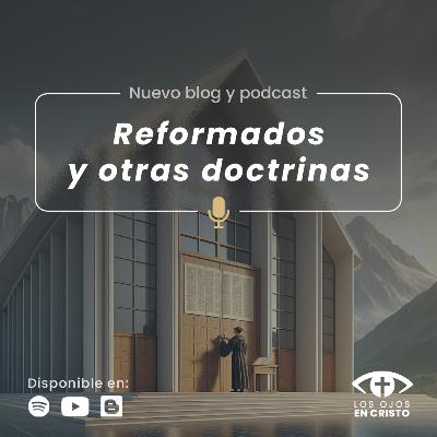 Reformados y otras doctrinas - Los ojos en Cristo Reformados y otras doctrinas - Los ojos en Cristo