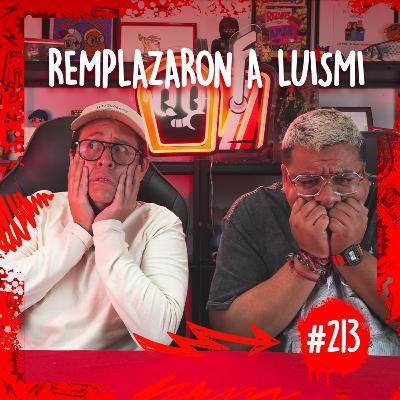 Episodio #213 / Remplazaron a Luismi