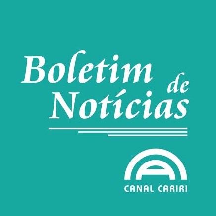 Boletim de  Notícias - Canal Cariri